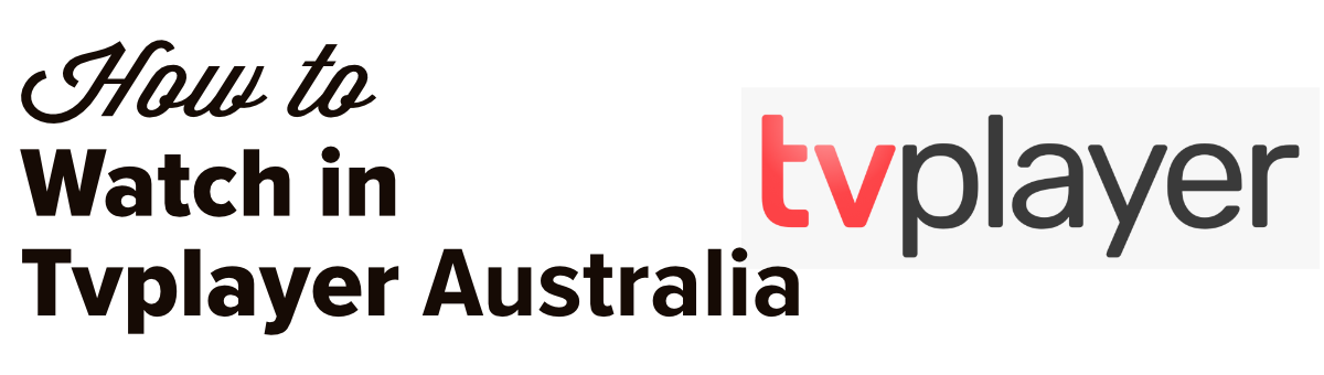How to watch TvPlayer in Australia