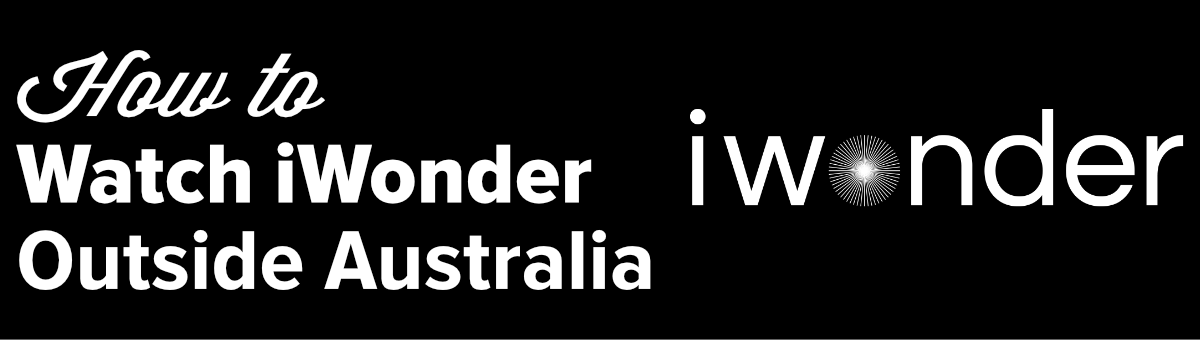 how to watch iWonder outside Australia