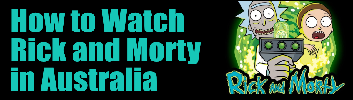 How to Watch Rick and Morty in Australia