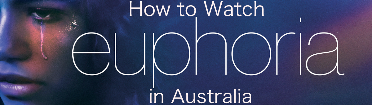 How to Watch Euphoria in Australia
