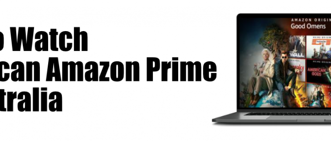 How to Watch US Amazon Prime in Australia