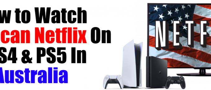 How to Watch American Netflix on PS4 & PS5 in Australia