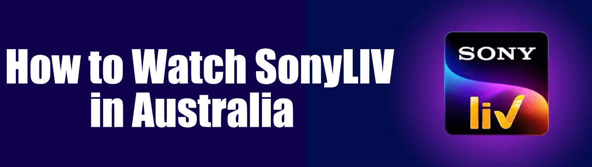 How to Watch SonyLIV in Australia