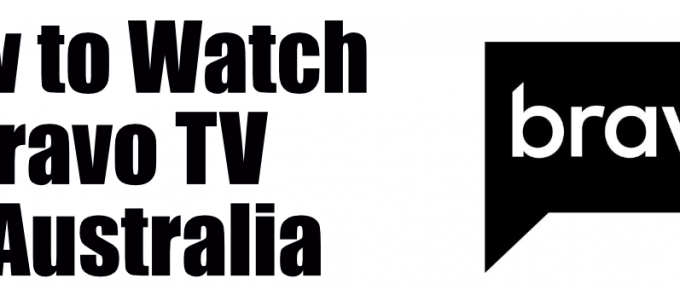 How to Watch Bravo TV in Australia