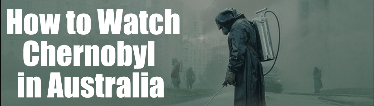 How to Watch Chernobyl in Australia