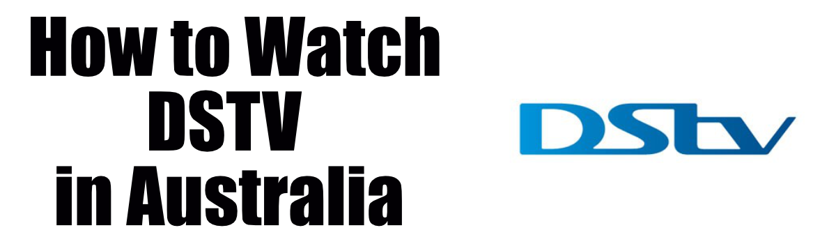 How to Watch DSTV in Australia
