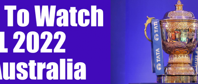 How to Watch IPL 2022 in Australia