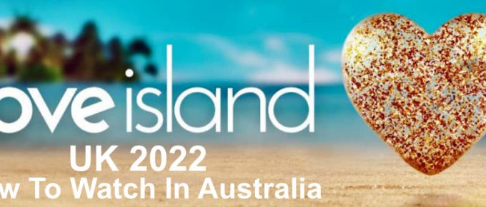 How to Watch Love Island UK 2022 on ITV in Australia