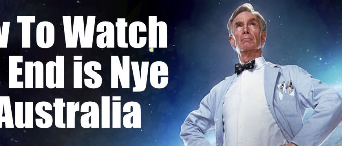 How to Watch The End is Nye in Australia