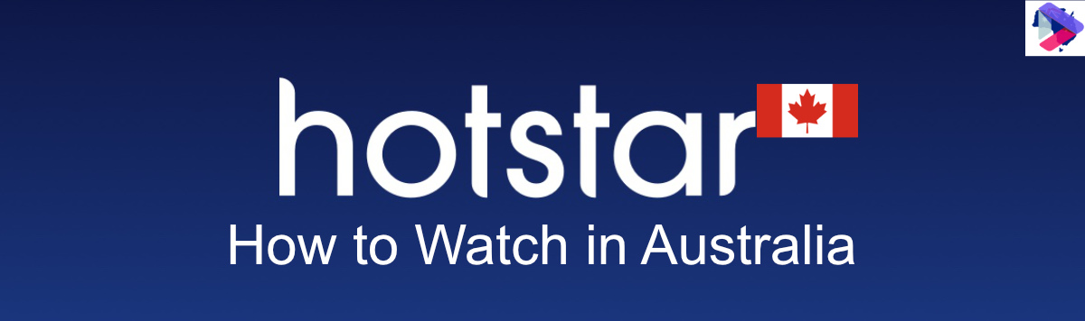 How to Get Canadian Hotstar in Australia