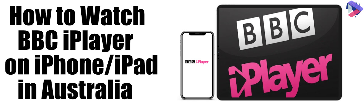 How to Watch BBC iPlayer on iPhone:iPad in Australia