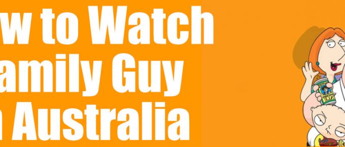 How to Watch Family Guy in Australia