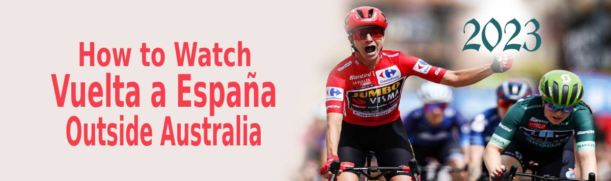 Watch Vuelta a España 2023 Outside Australia