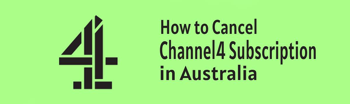 How to Cancel Channel 4 Subscription in Australia